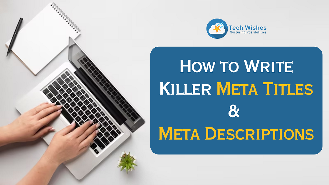 How to Write Killer Meta Titles and Meta Descriptions in 2023
