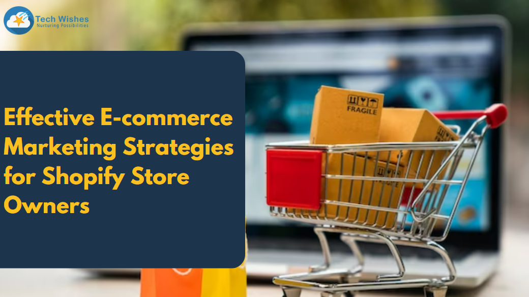 Effective E-commerce Marketing Strategies for Shopify Store Owners
