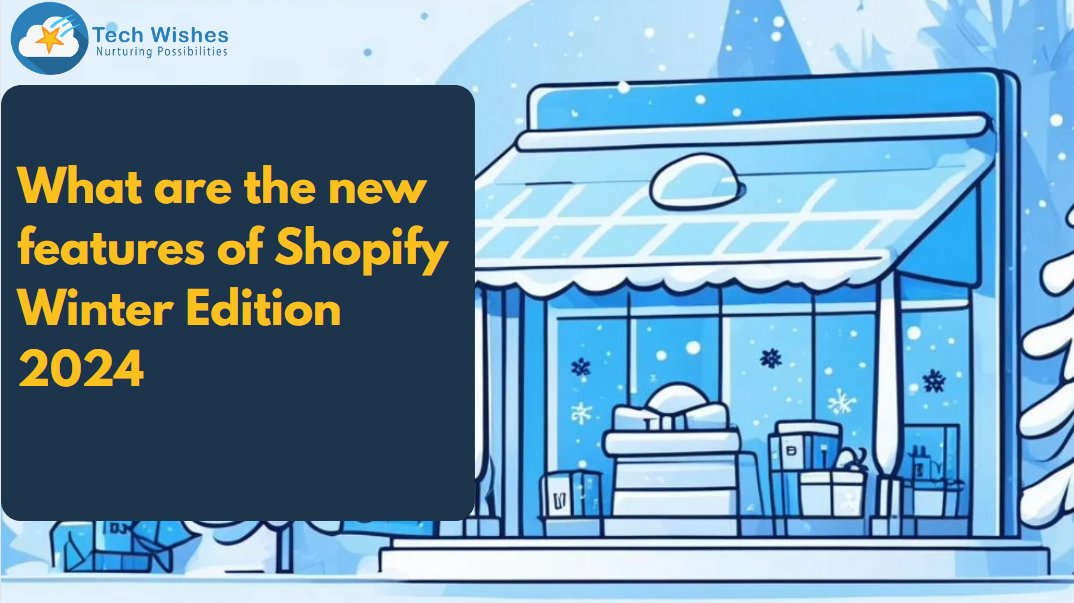 What are The New Features of Shopify Winter Edition 2024