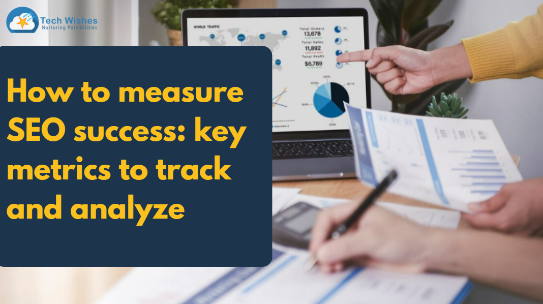 How to measure SEO success: key metrics to track and Analyze