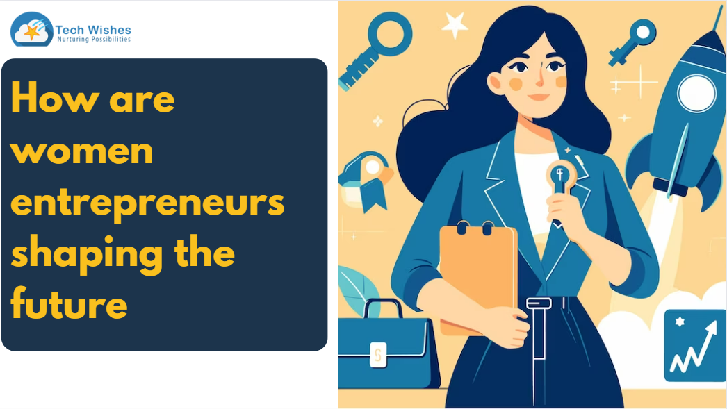 How are women entrepreneurs shaping the future?