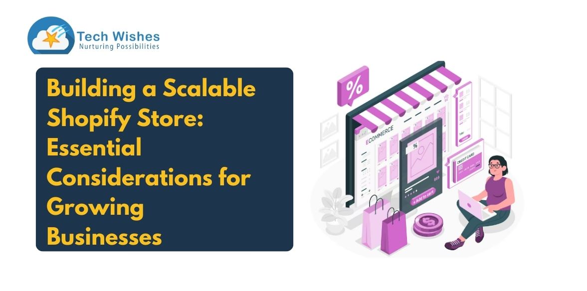Building a Scalable Shopify Store: Essential Considerations for Growing Businesses