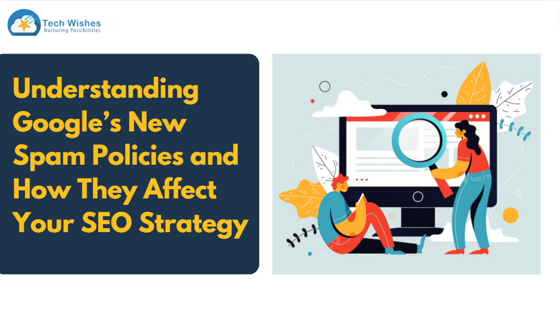Understanding Google’s New Spam Policies and How They Affect Your SEO Strategy