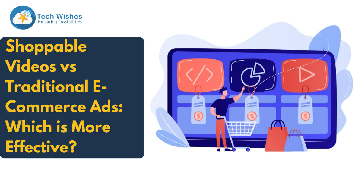 Shoppable Videos vs Traditional E-Commerce Ads: Which is More Effective?